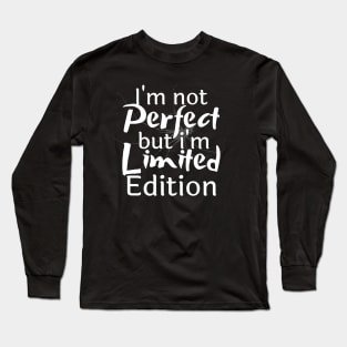 I'm not perfect but I'm limited edition Long Sleeve T-Shirt